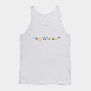 "Hey Wiretap" - Google Tank Top